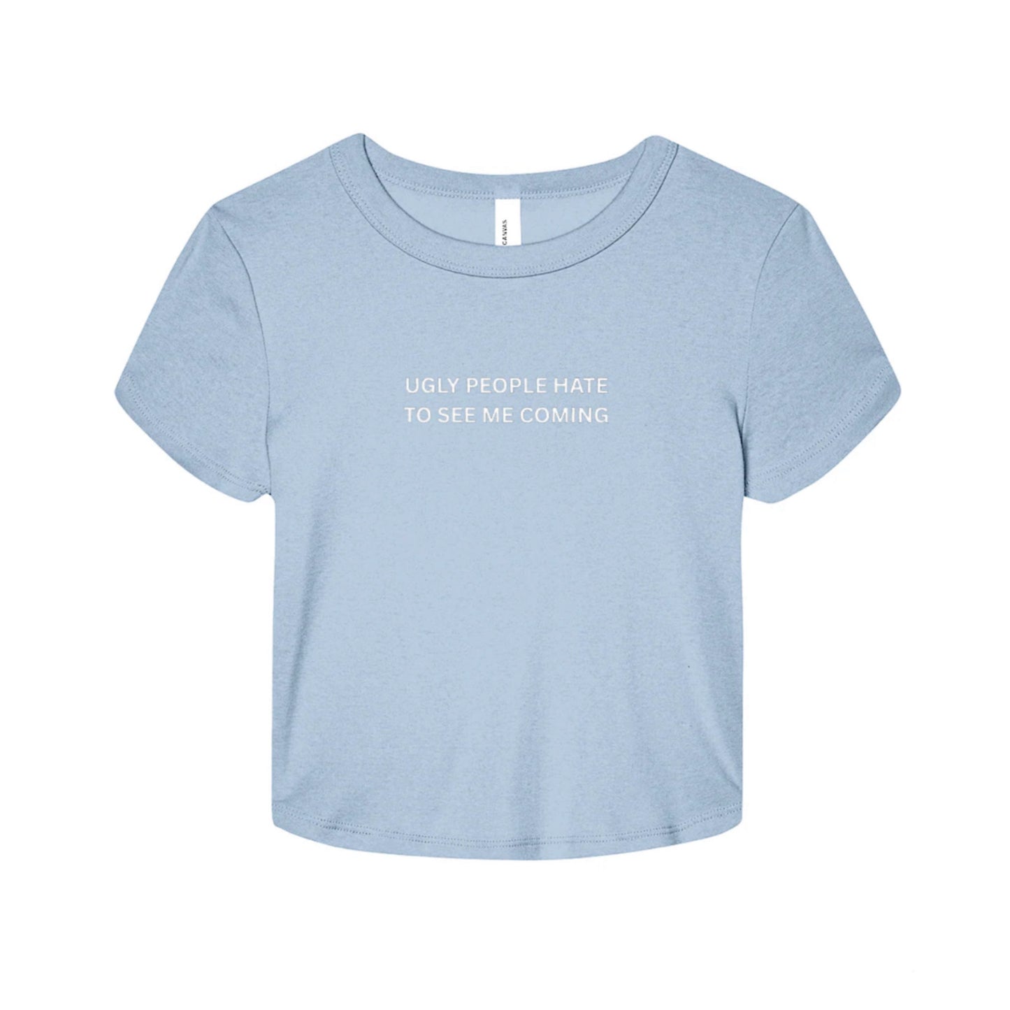 Ugly People Hate to See Me Coming Baby Tee