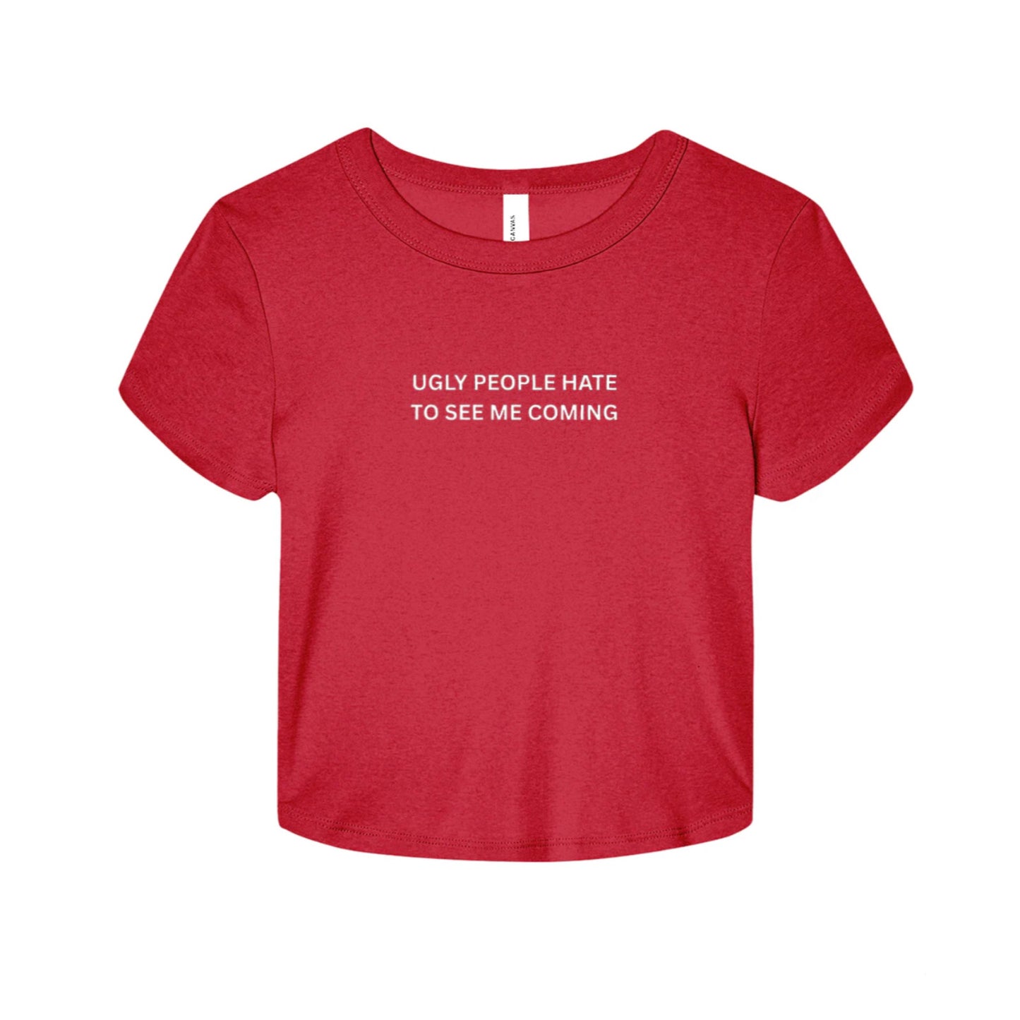 Ugly People Hate to See Me Coming Baby Tee