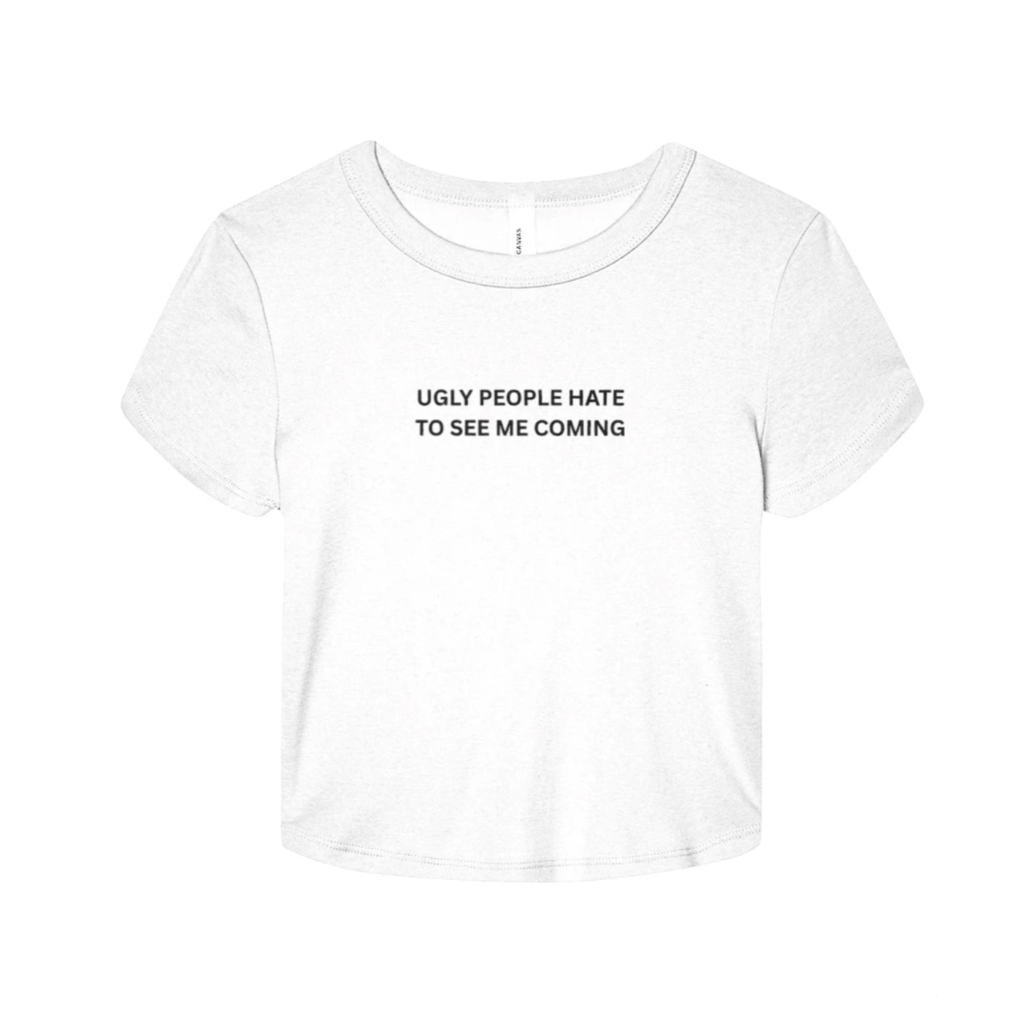 Ugly People Hate to See Me Coming Baby Tee