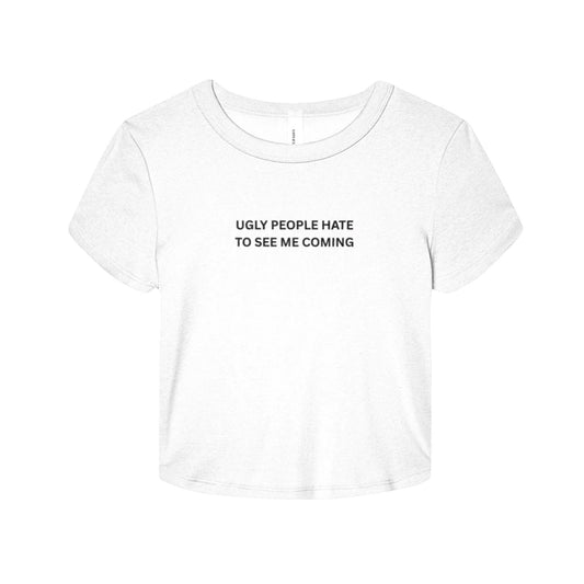Ugly People Hate to See Me Coming Baby Tee