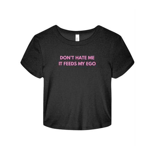 Don’t Hate Me It Feeds My Ego Baby Tee